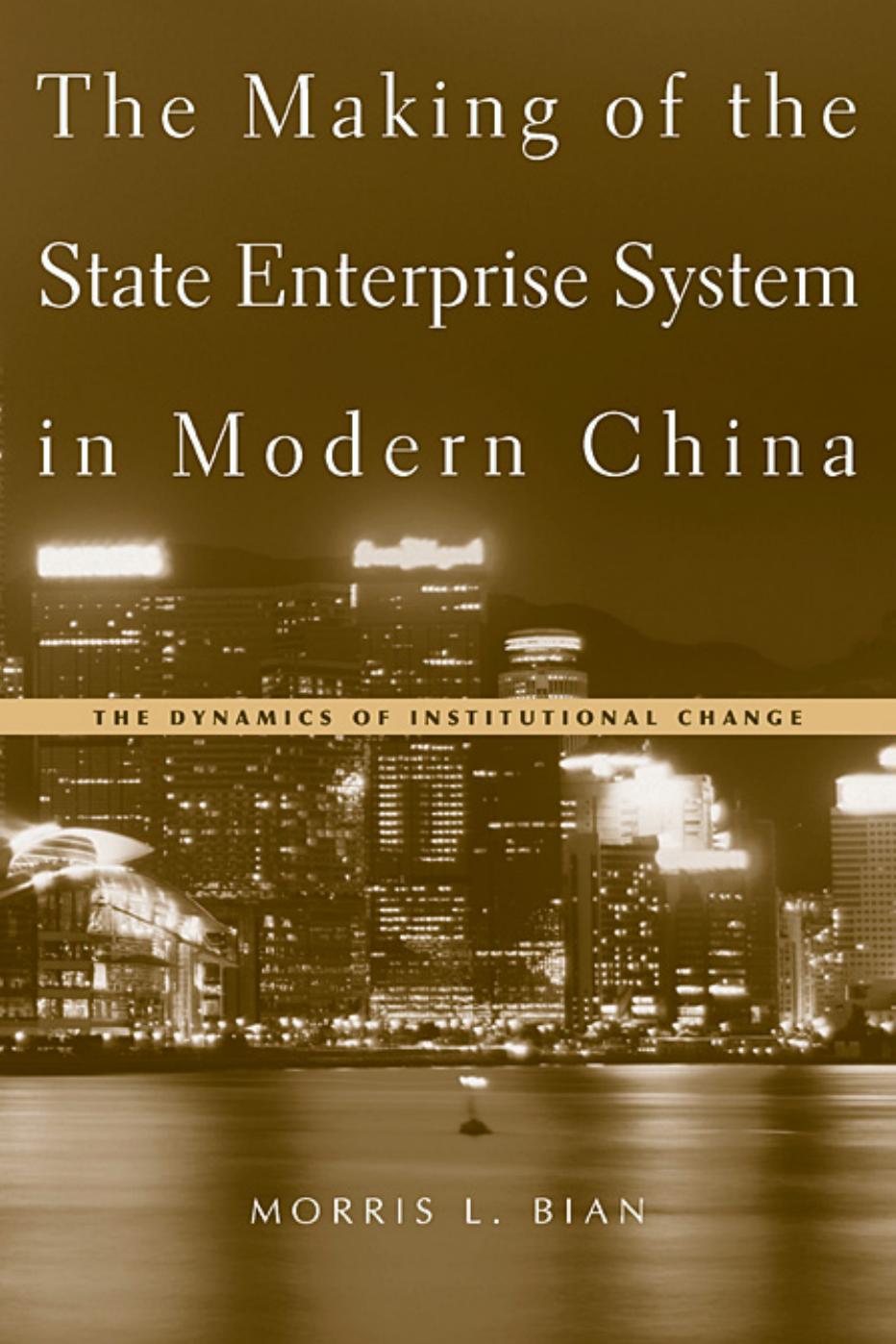 The Making of the State Enterprise System in Modern China by Morris L. Bian
