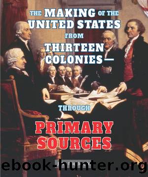 The Making of the United States from Thirteen Colonies - Through Primary Sources by John Micklos Jr