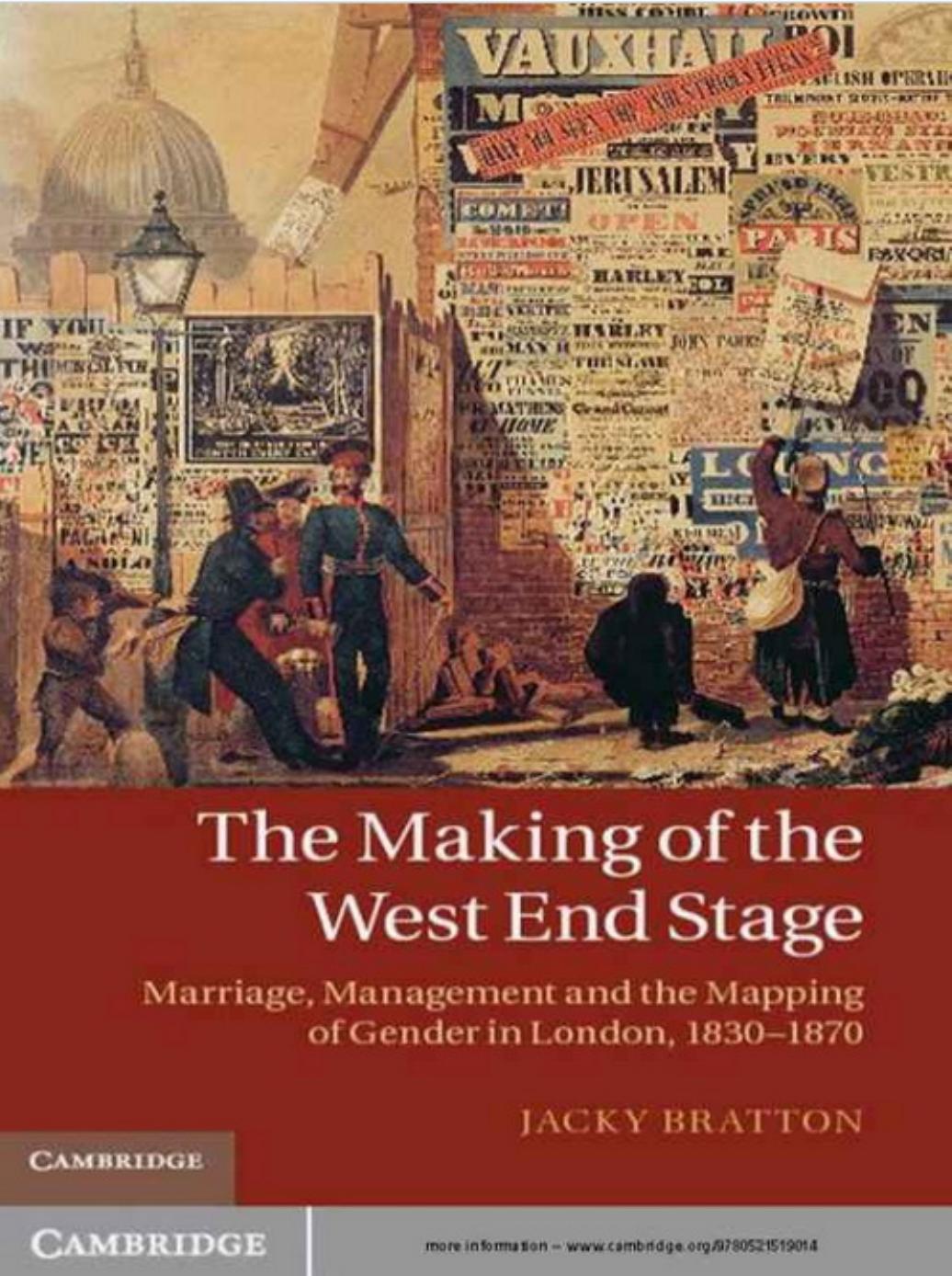 The Making of the West End Stage: Marriage, Management and the Mapping of Gender in London, 1830-1870 by Jacky Bratton