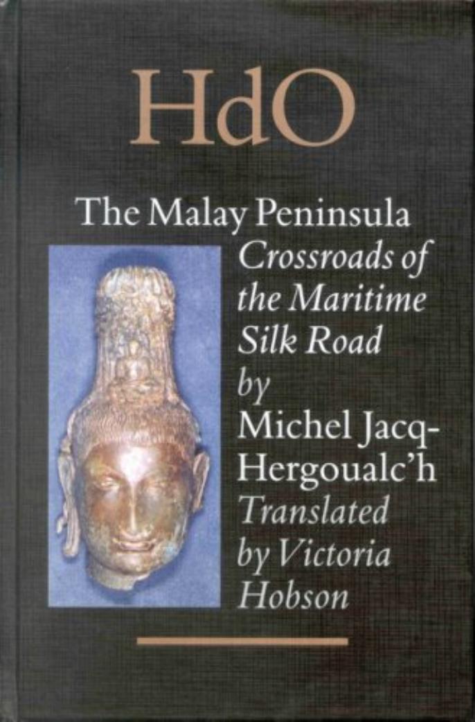 The Malay Peninsula: Crossroads of the Maritime Silk Road (100 BC - 1300 AD) by Unknow