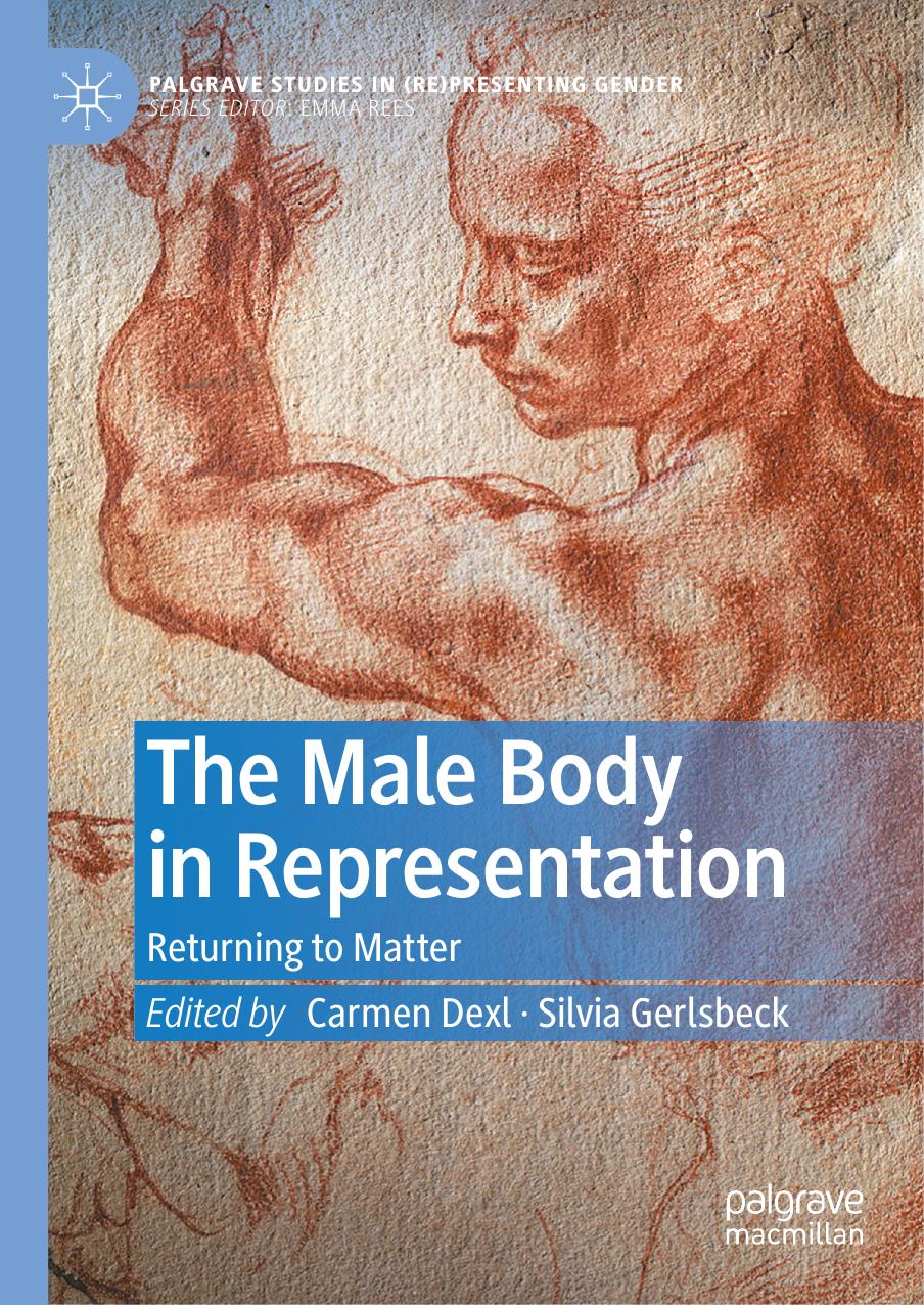 The Male Body in Representation: Returning to Matter by Carmen Dexl Silvia Gerlsbeck