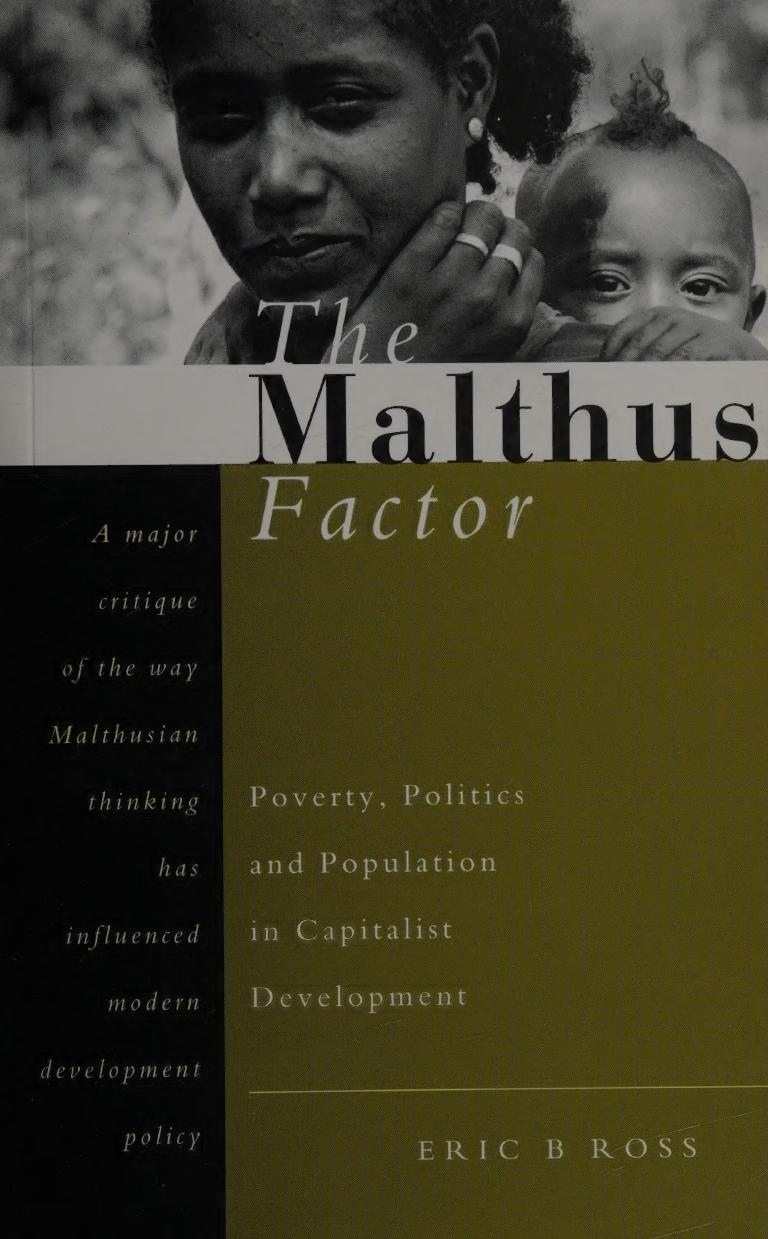 The Malthus Factor: Poverty, Politics and Population in Capitalist Development by Eric B. Ross