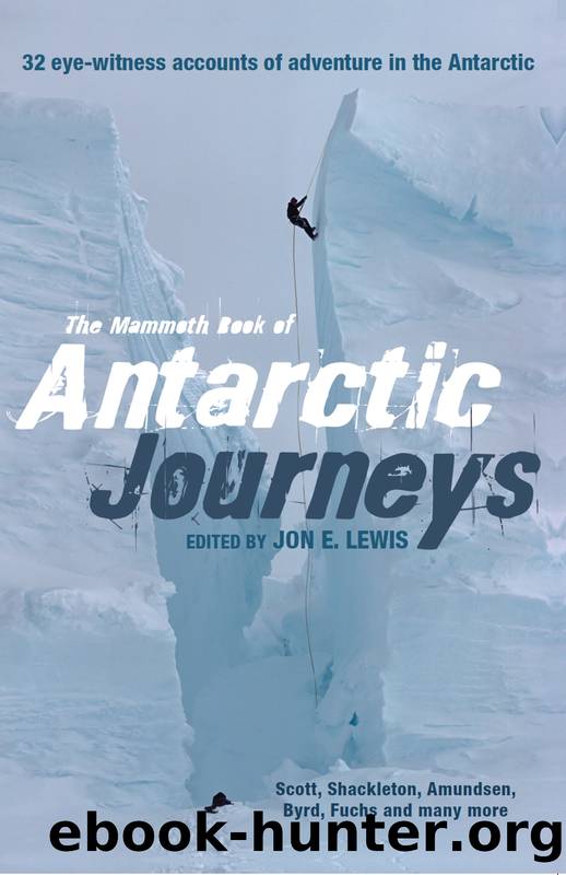 The Mammoth Book of Antarctic Journeys: 32 Eye-Witness Accounts of Adventure in the Antarctic by Jon E. Lewis
