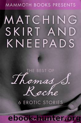 The Mammoth Book of Erotica presents The Best of Thomas S. Roche by Thomas S. Roche