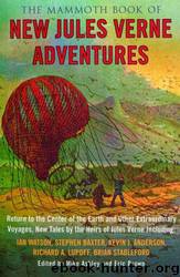 The Mammoth Book of New Jules Verne Adventures: Return to the Center of the Earth and Other Extraordinary Voyages, New Tales by the Heirs of Jules Verne by Mike Ashley & Eric Brown