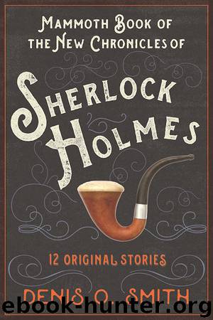 The Mammoth Book of the New Chronicles of Sherlock Holmes by Denis O. Smith