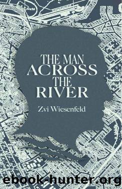 The Man Across the River: The incredible story of one man's will to survive the Holocaust (Holocaust Survivor True Stories WWII) by Zvi Wiesenfeld