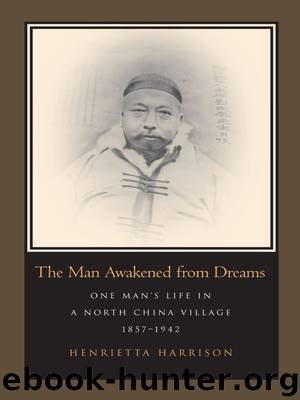 The Man Awakened from Dreams: One Man’s Life in a North China Village, 1857-1942 by Henrietta Harrison