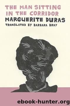 The Man Sitting in the Corridor by Marguerite Duras & Barbara Bray (translator)