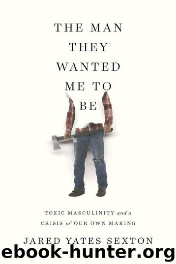 The Man They Wanted Me to Be by Jared Yates Sexton