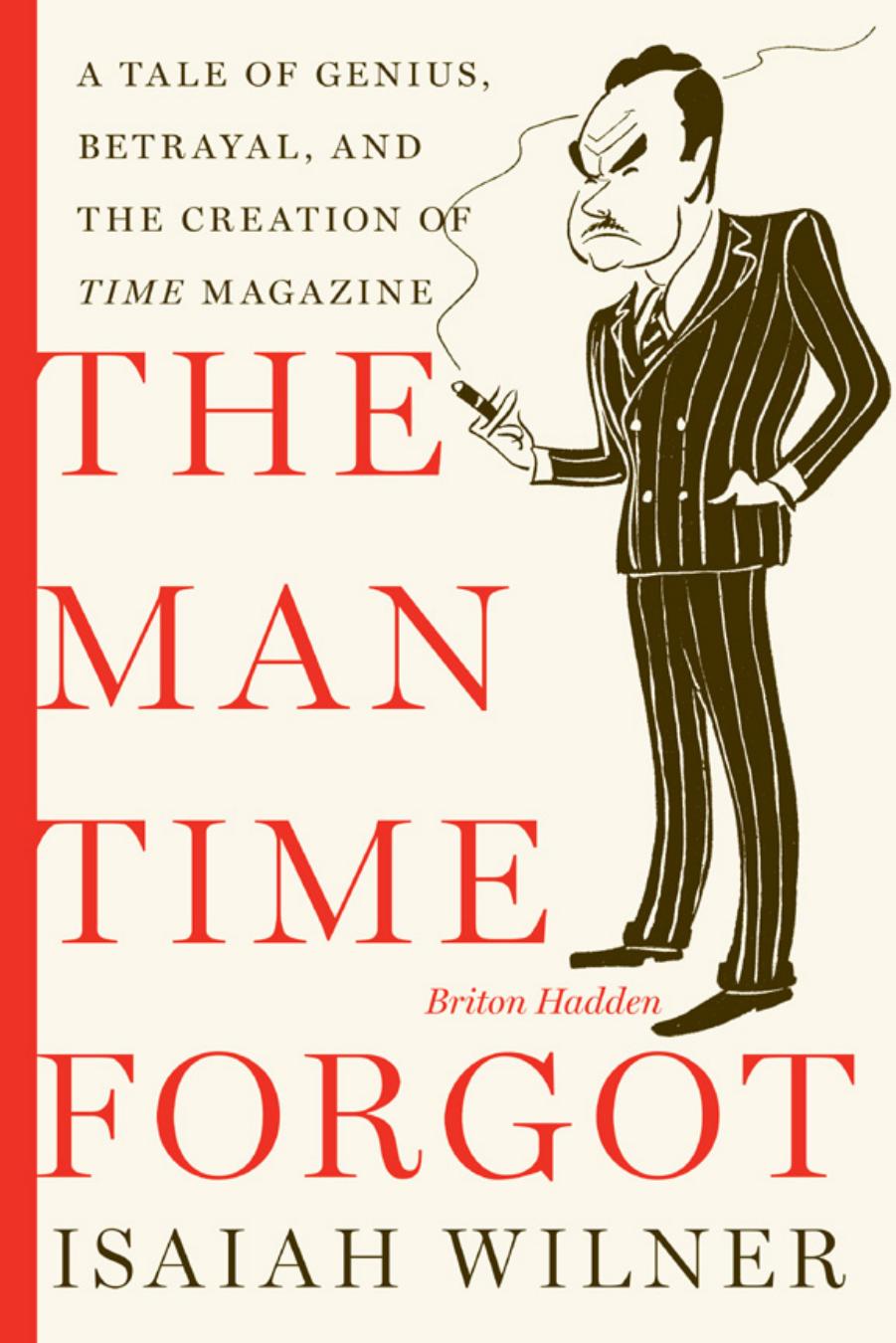 The Man Time Forgot: A Tale of Genius, Betrayal, and the Creation of Time Magazine (P.S.) by Isaiah Wilner