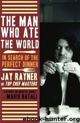 The Man Who Ate the World: In Search of the Perfect Dinner by Jay Rayner