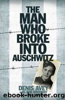 The Man Who Broke Into Auschwitz by Denis Avey & Rob Broomby