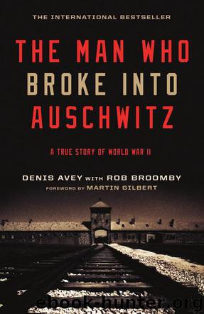 The Man Who Broke Into Auschwitz: A True Story of World War II by Avey Denis;Broomby Rob
