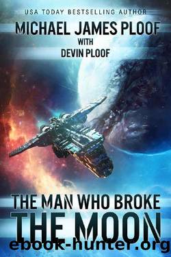 The Man Who Broke the Moon: A Space Opera Adventure by Michael James Ploof & Devin G. P. Ploof