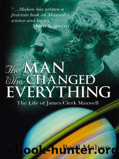 The Man Who Changed Everything, The Life of James Clerk Maxwell by Basil Mahon