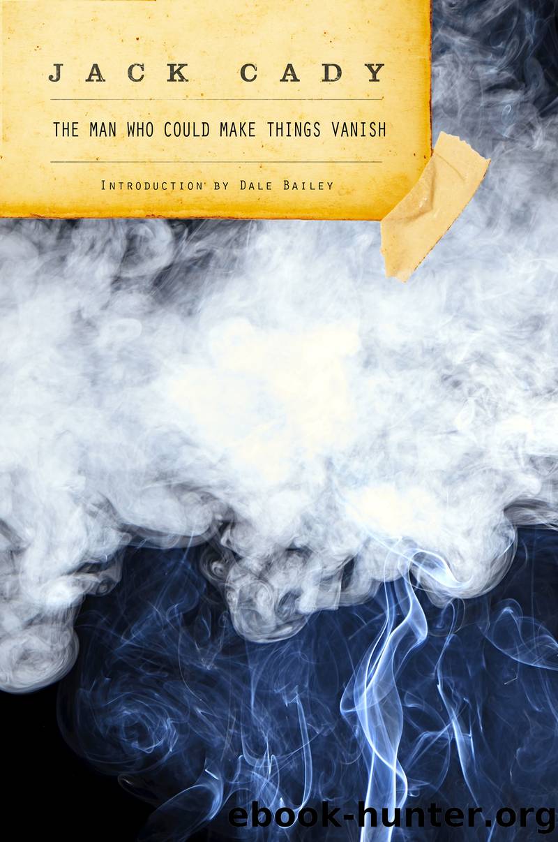 The Man Who Could Make Things Vanish by Jack Cady