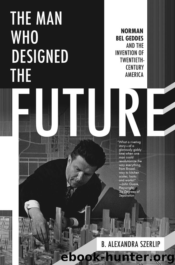 The Man Who Designed the Future by B. Alexandra Szerlip