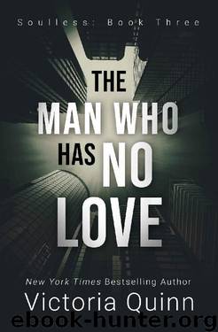 The Man Who Has No Love (Soulless Book 3) by Victoria Quinn