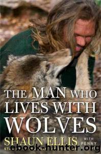The Man Who Lives with Wolves by Shaun Ellis & Shaun Ellis