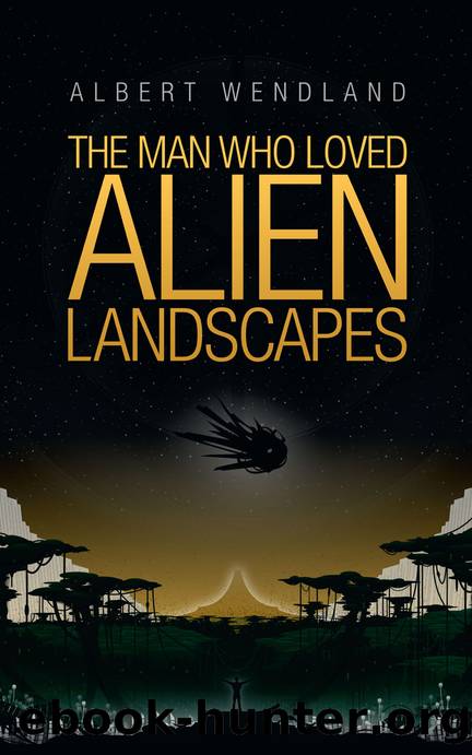 The Man Who Loved Alien Landscapes by Albert Wendland