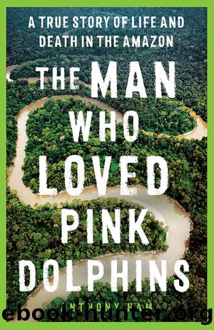 The Man Who Loved Pink Dolphins by Anthony Ham
