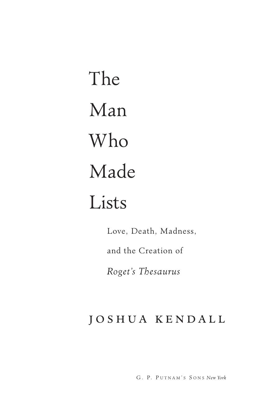The Man Who Made Lists: Love, Death, Madness, and the Creation of Roget's Thesaurus by Joshua Kendall