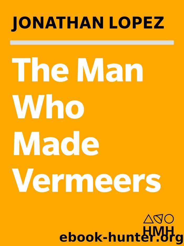 The Man Who Made Vermeers by Jonathan Lopez