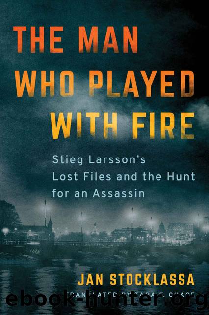 The Man Who Played with Fire: Stieg Larsson's Lost Files and the Hunt for an Assassin by Jan Stocklassa