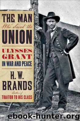 The Man Who Saved the Union by H.W. Brands