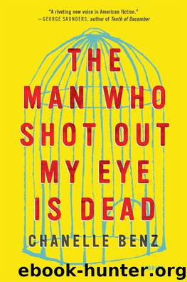 The Man Who Shot Out My Eye Is Dead by Chanelle Benz