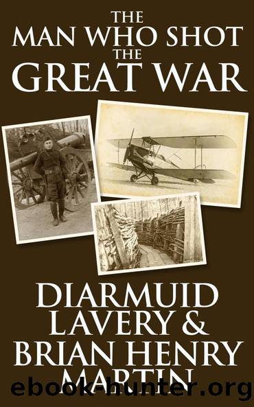 The Man Who Shot the Great War by Diarmuid Lavery Brian Henry Martin