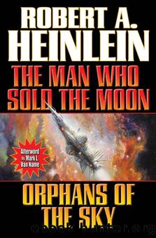 The Man Who Sold the Moon & Orphans of the Sky by Robert A Heinlein