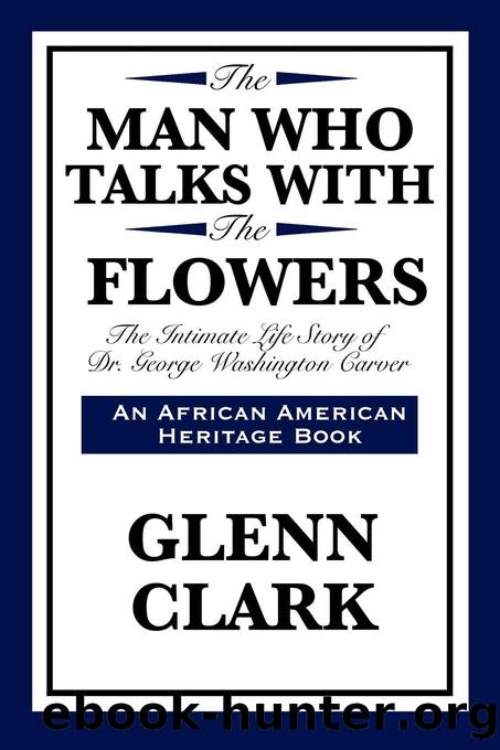 The Man Who Talks With Flowers by Glenn Clark