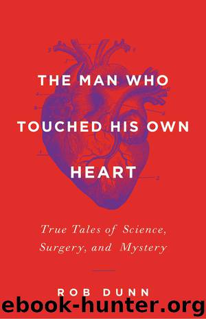 The Man Who Touched His Own Heart: True Tales of Science, Surgery, and Mystery by Dunn Robert