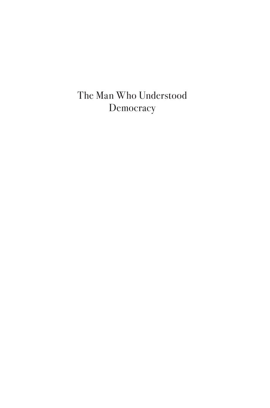 The Man Who Understood Democracy: The Life of Alexis de Tocqueville by Olivier Zunz