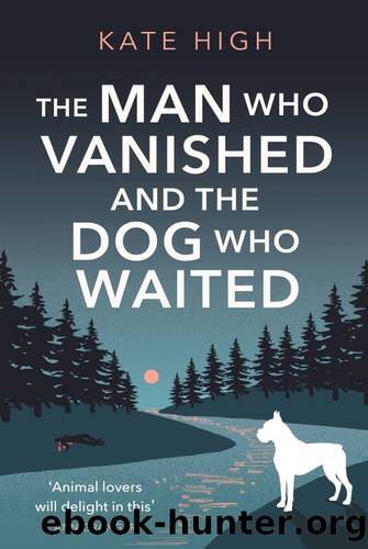 The Man Who Vanished and the Dog Who Waited by Kate High