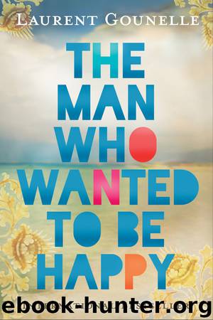 The Man Who Wanted to Be Happy by Laurent Gounelle