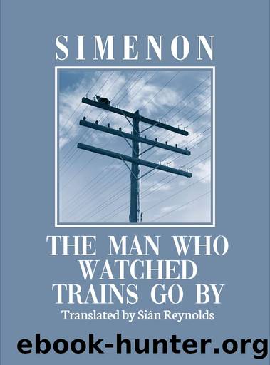 The Man Who Watched Trains Go By by Georges Simenon