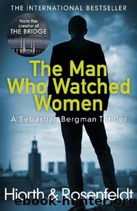 The Man Who Watched Women: Scandinavian crime writing at its best from the creators of hit TV series The Bridge by Michael Hjorth & Hans Rosenfeldt