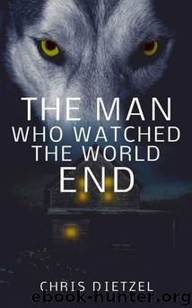 The Man Who Watched the World End by Chris Dietzel