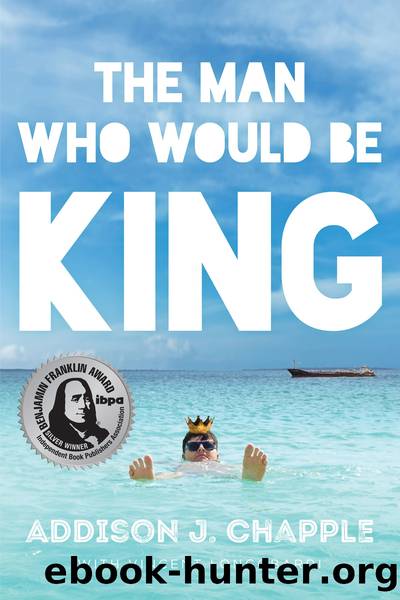 The Man Who Would Be King by Addison J. Chapple