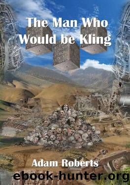 The Man Who Would Be Kling (NewCon Press Novellas Set 5 Book 3) by Adam Roberts