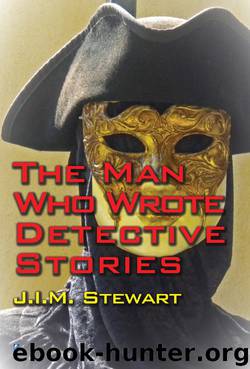 The Man Who Wrote Detective Stories by J.I.M. Stewart