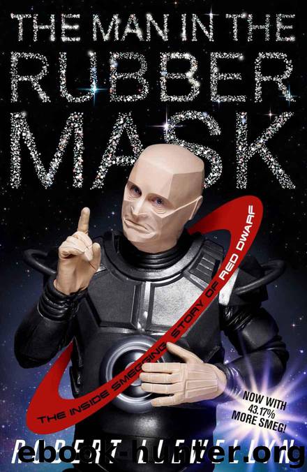 The Man in the Rubber Mask: The inside smegging story of Red Dwarf by Robert Llewellyn
