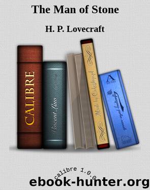 The Man of Stone by H. P. Lovecraft