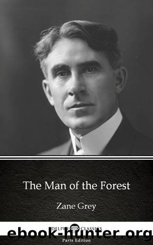 The Man of the Forest by Zane Grey--Delphi Classics (Illustrated) by Zane Grey