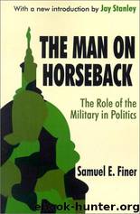 The Man on Horseback: The Role of the Military in Politics by Samuel E. Finer & Jay Stanley