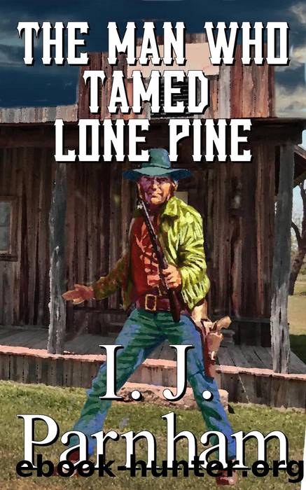 The Man who Tamed Lone Pine by I. J. Parnham