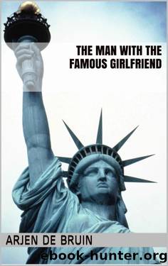 The Man with the Famous Girlfriend by Arjen De Bruin